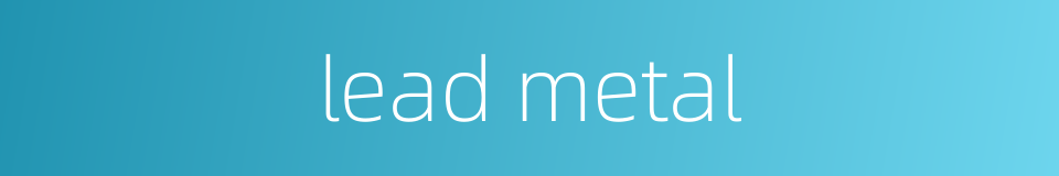 lead metal的同义词