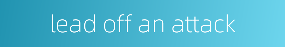 lead off an attack的同义词