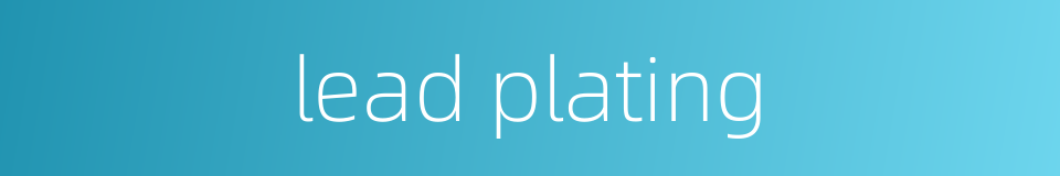 lead plating的同义词