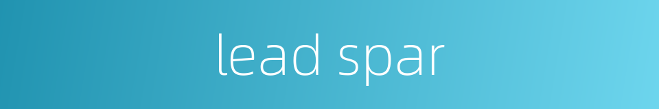 lead spar的同义词