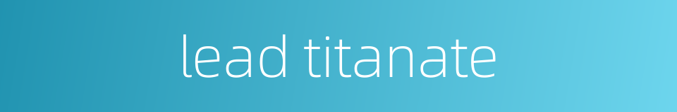 lead titanate的同义词