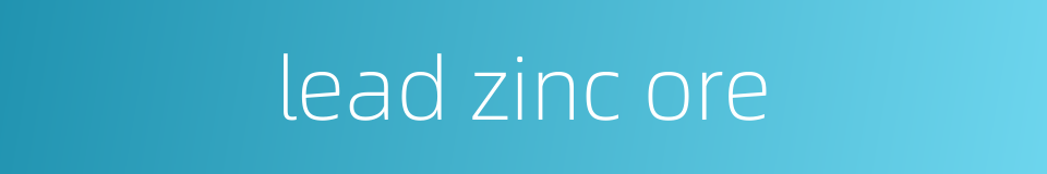 lead zinc ore的同义词