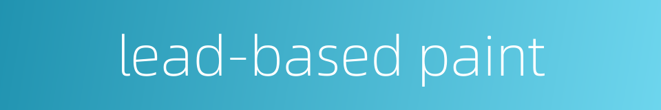 lead-based paint的同义词