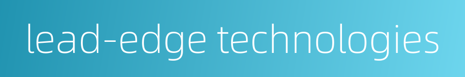 lead-edge technologies的同义词