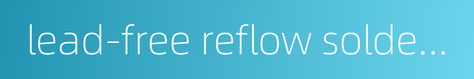 lead-free reflow soldering的同义词