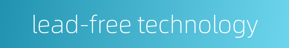 lead-free technology的同义词