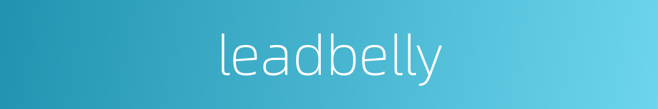 leadbelly的意思