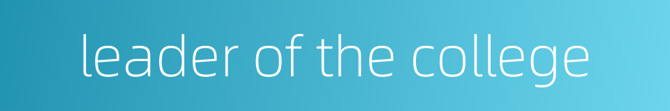 leader of the college的同义词