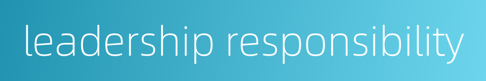 leadership responsibility的同义词