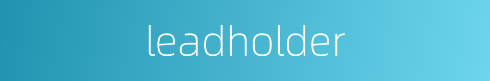 leadholder的同义词
