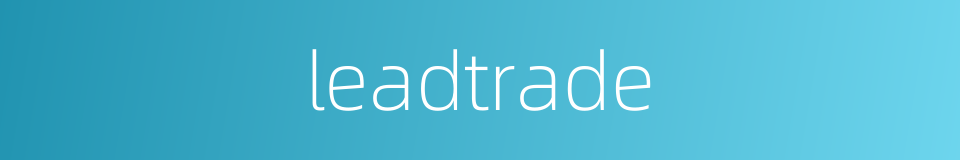 leadtrade的同义词