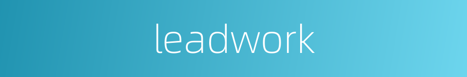 leadwork的同义词