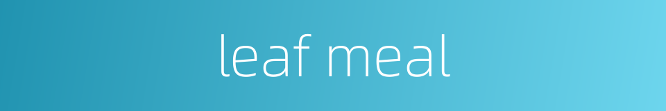 leaf meal的同义词