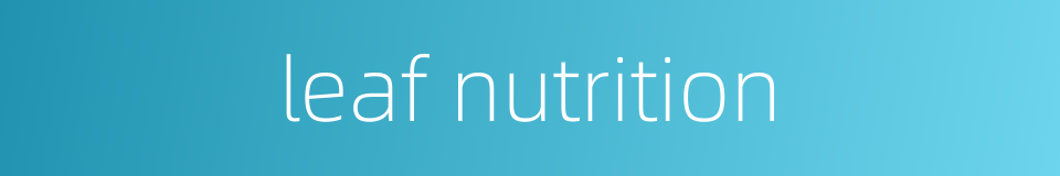 leaf nutrition的同义词