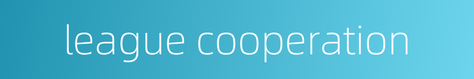 league cooperation的同义词