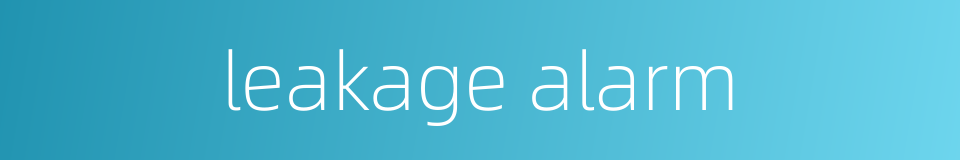 leakage alarm的同义词