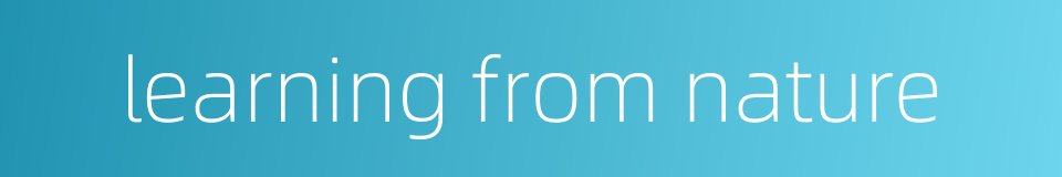 learning from nature的同义词