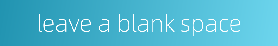 leave a blank space的同义词