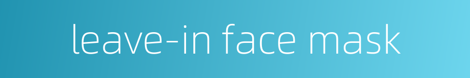 leave-in face mask的同义词