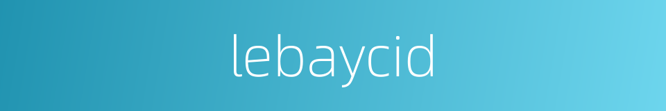 lebaycid的同义词