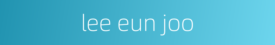 lee eun joo的同义词