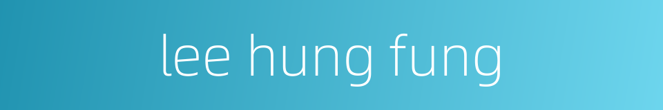 lee hung fung的同义词