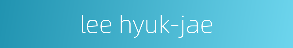 lee hyuk-jae的同义词