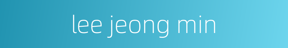 lee jeong min的同义词