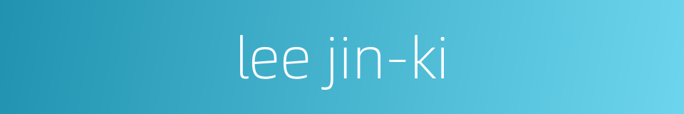 lee jin-ki的同义词