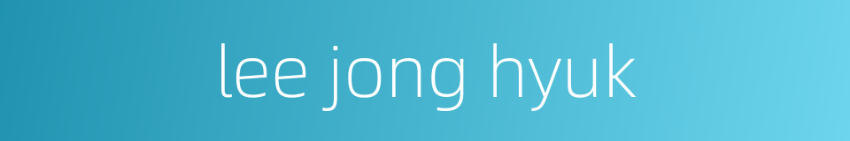 lee jong hyuk的同义词