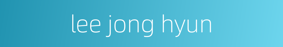 lee jong hyun的同义词
