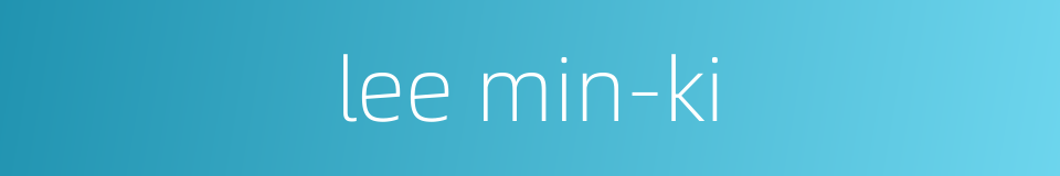 lee min-ki的同义词