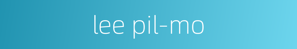 lee pil-mo的同义词