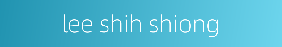 lee shih shiong的同义词