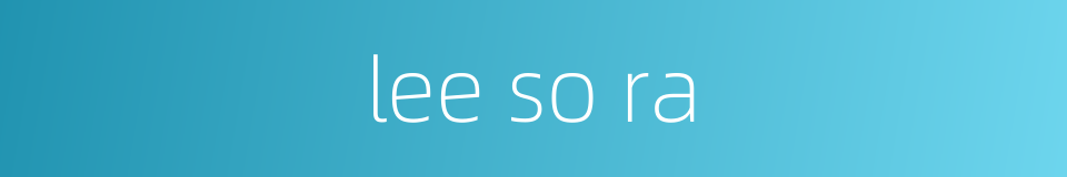 lee so ra的同义词