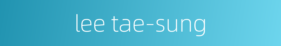 lee tae-sung的同义词