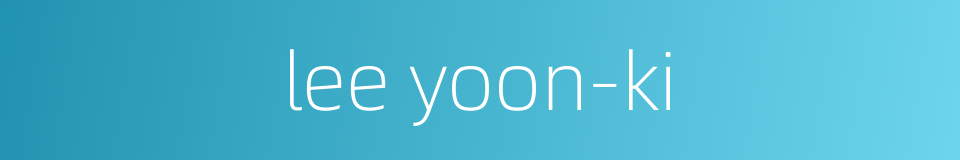 lee yoon-ki的同义词