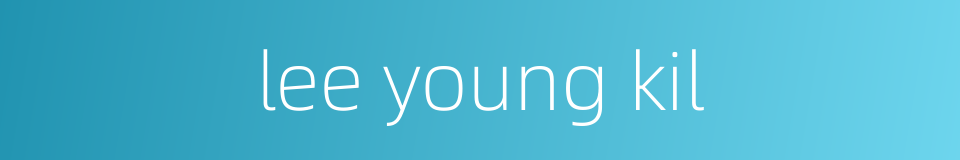 lee young kil的同义词