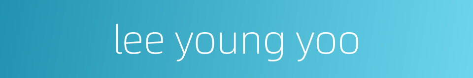 lee young yoo的同义词