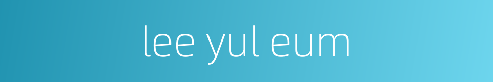 lee yul eum的同义词