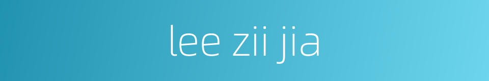 lee zii jia的同义词