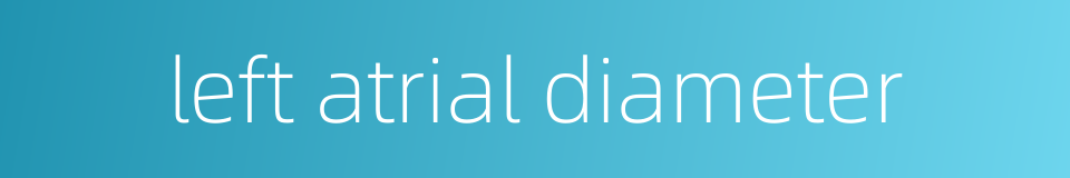 left atrial diameter的同义词