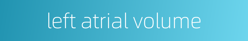 left atrial volume的同义词