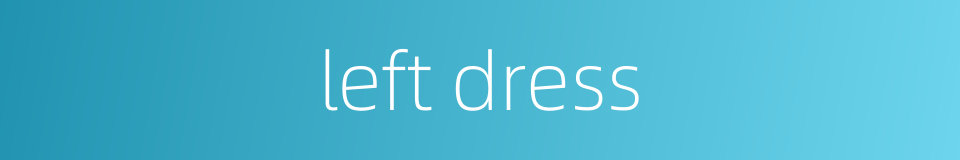 left dress的同义词