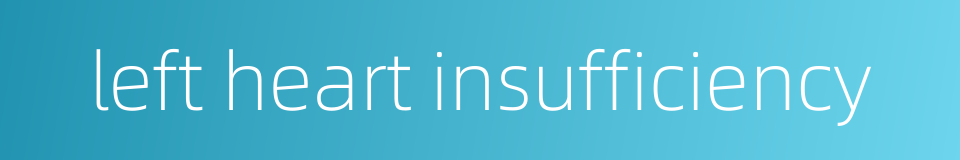 left heart insufficiency的同义词