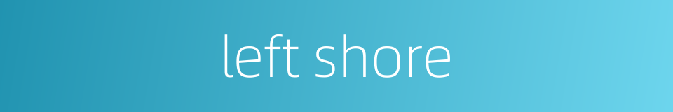 left shore的同义词