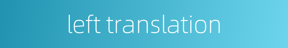 left translation的同义词