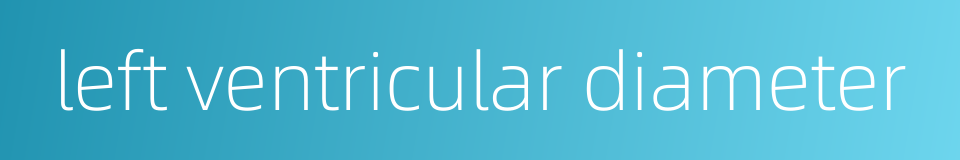 left ventricular diameter的同义词