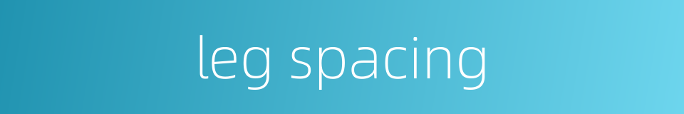 leg spacing的同义词