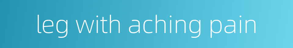 leg with aching pain的同义词